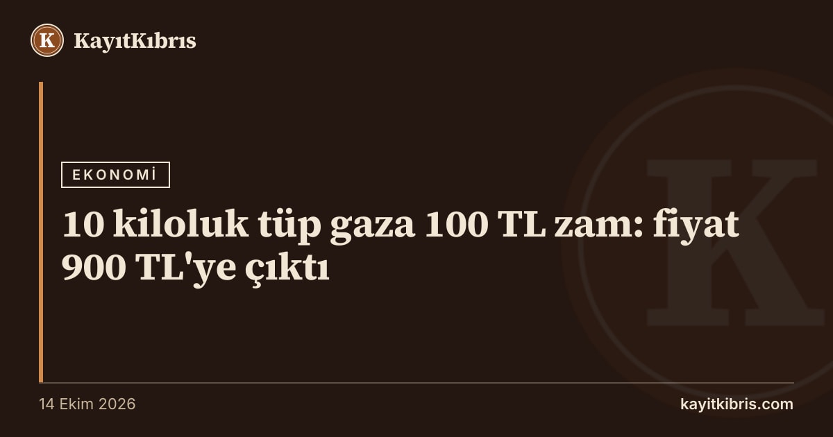 10 kiloluk tüp gaza 100 TL zam: fiyat 900 TL'ye çıktı