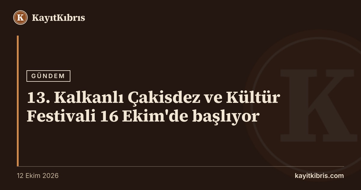 13. Kalkanlı Çakisdez ve Kültür Festivali 16 Ekim'de başlıyor