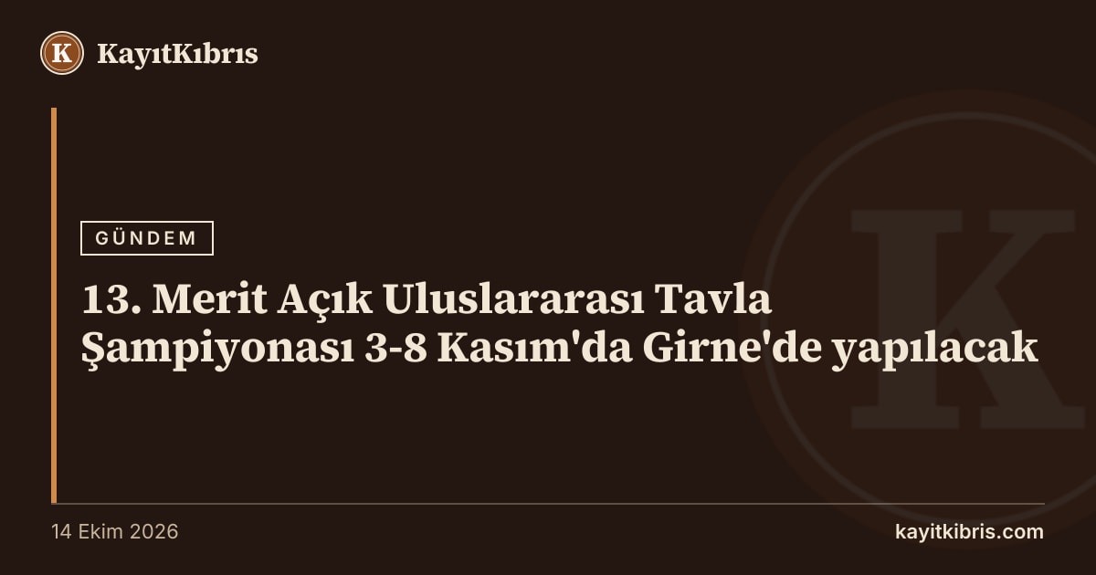 13. Merit Açık Uluslararası Tavla Şampiyonası 3-8 Kasım'da Girne'de yapılacak
