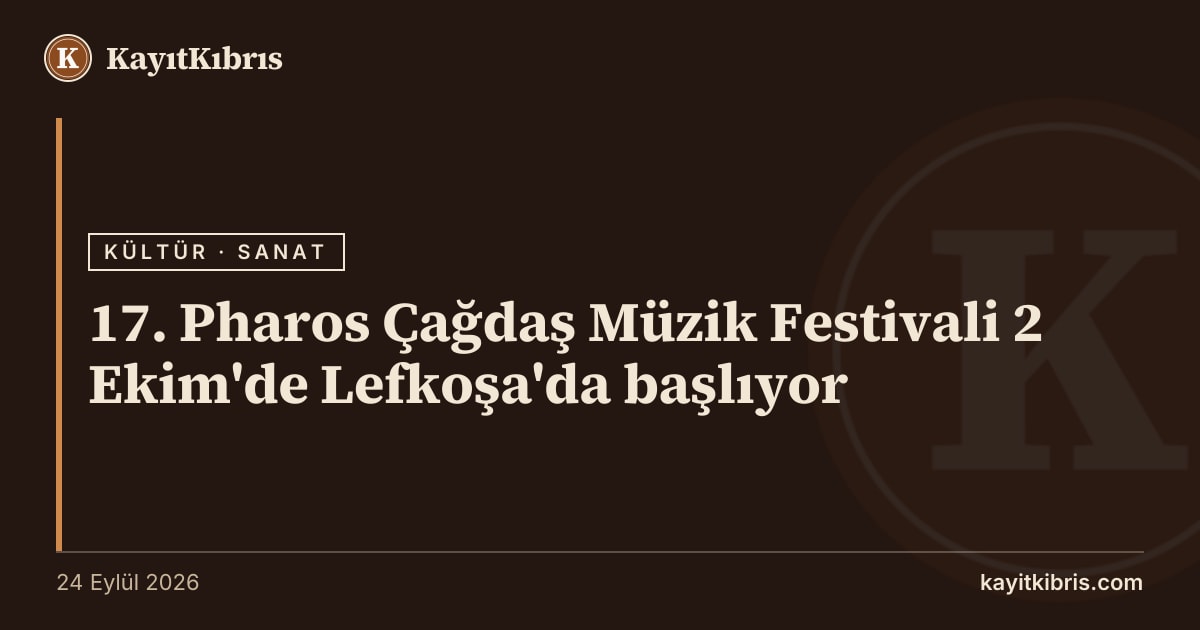 17. Pharos Çağdaş Müzik Festivali 2 Ekim'de Lefkoşa'da başlıyor