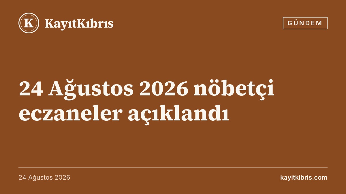 24 Ağustos 2026 nöbetçi eczaneler açıklandı