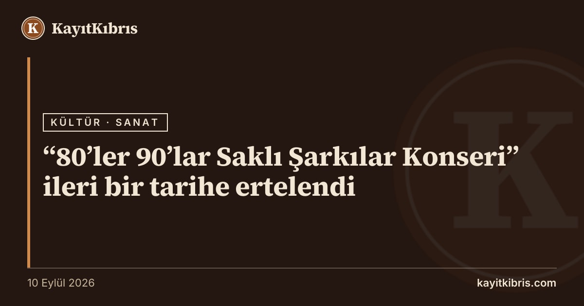 “80’ler 90’lar Saklı Şarkılar Konseri” ileri bir tarihe ertelendi