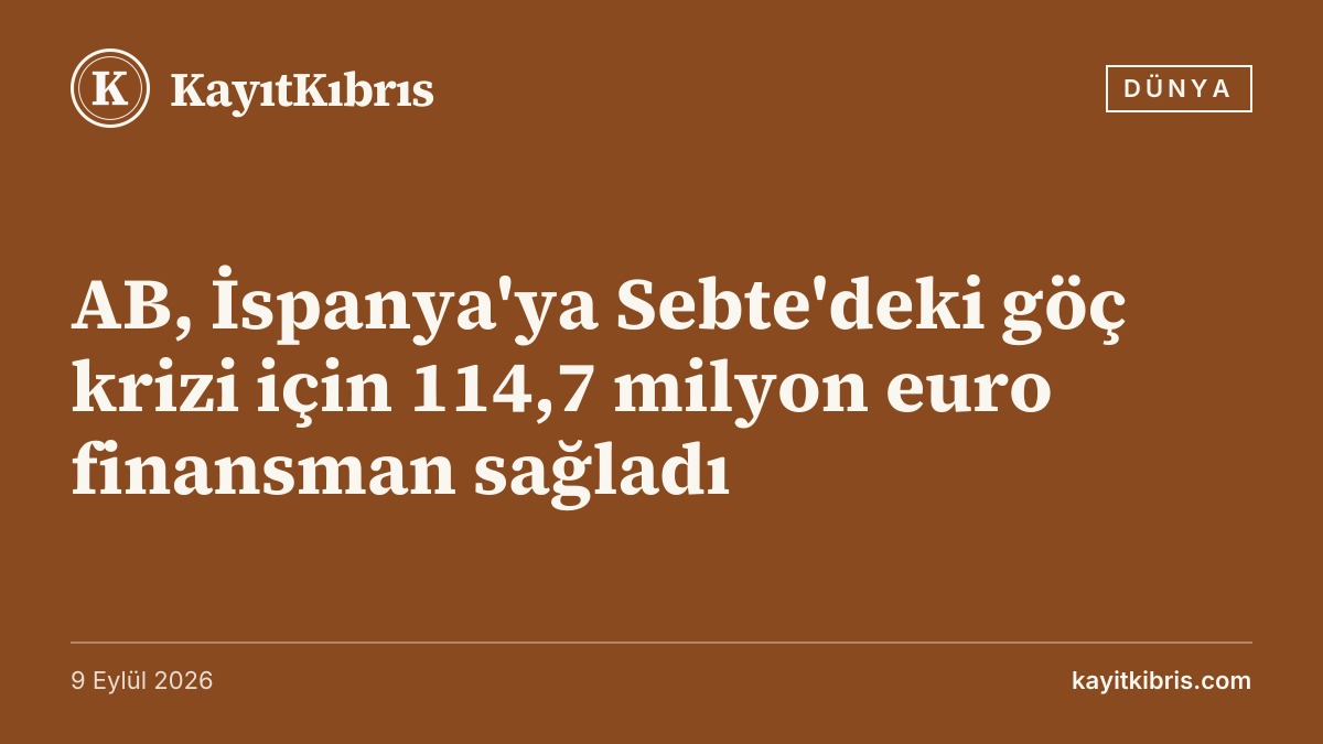 AB, İspanya'ya Sebte'deki göç krizi için 114,7 milyon euro finansman sağladı