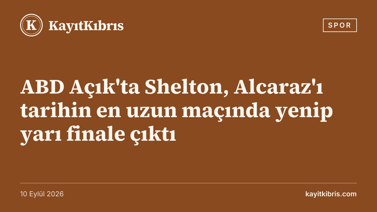 ABD Açık'ta Shelton, Alcaraz'ı tarihin en uzun maçında yenip yarı finale çıktı