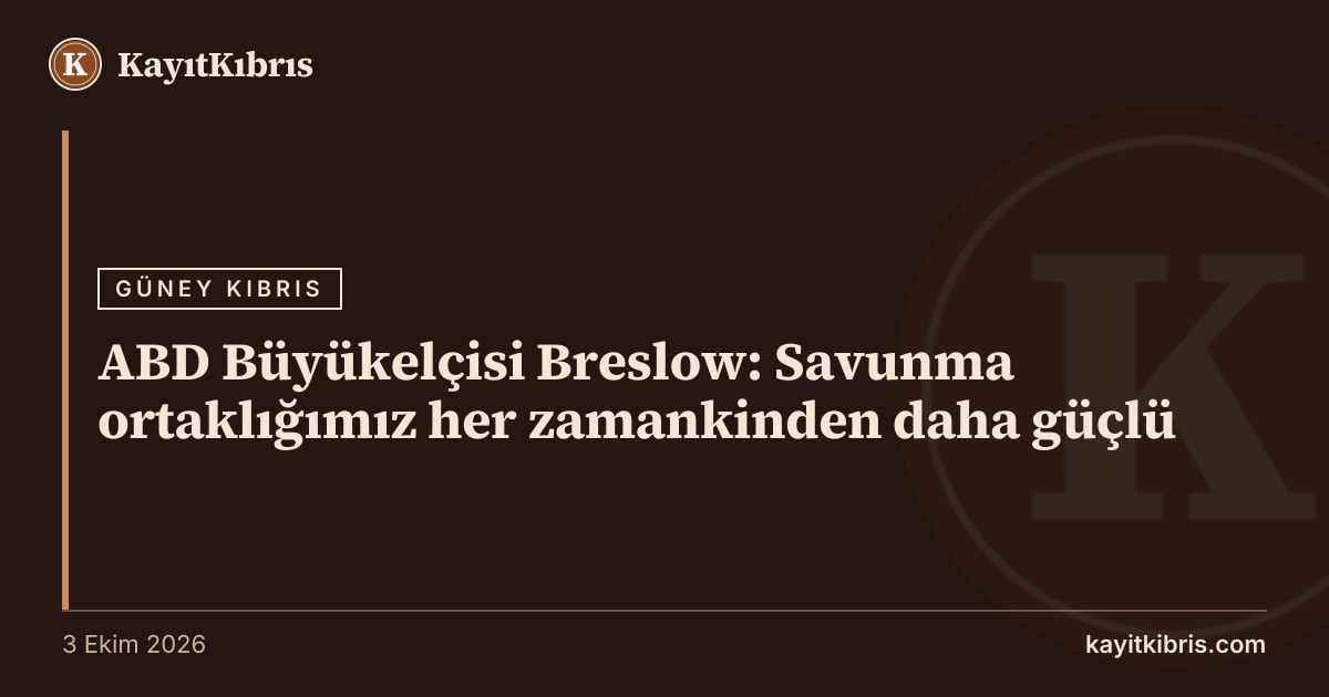 ABD Büyükelçisi Breslow: Savunma ortaklığımız her zamankinden daha güçlü
