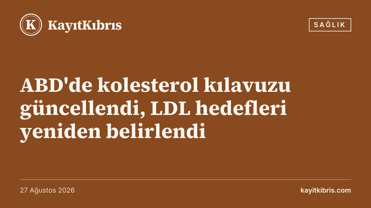 ABD'de kolesterol kılavuzu güncellendi, LDL hedefleri yeniden belirlendi