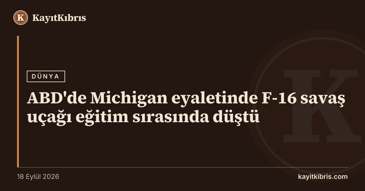 ABD'de Michigan eyaletinde F-16 savaş uçağı eğitim sırasında düştü