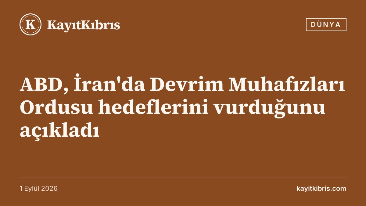 ABD, İran'da Devrim Muhafızları Ordusu hedeflerini vurduğunu açıkladı