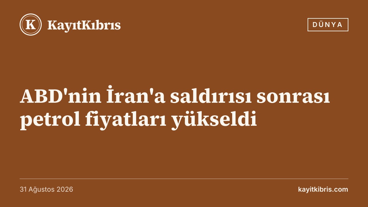 ABD'nin İran'a saldırısı sonrası petrol fiyatları yükseldi