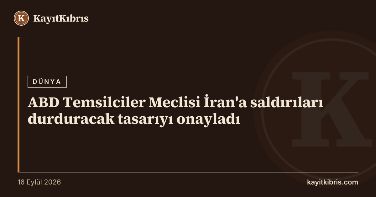 ABD Temsilciler Meclisi İran'a saldırıları durduracak tasarıyı onayladı