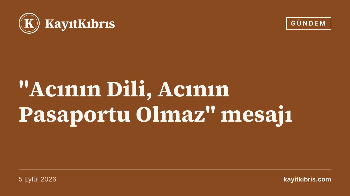 "Acının Dili, Acının Pasaportu Olmaz" mesajı
