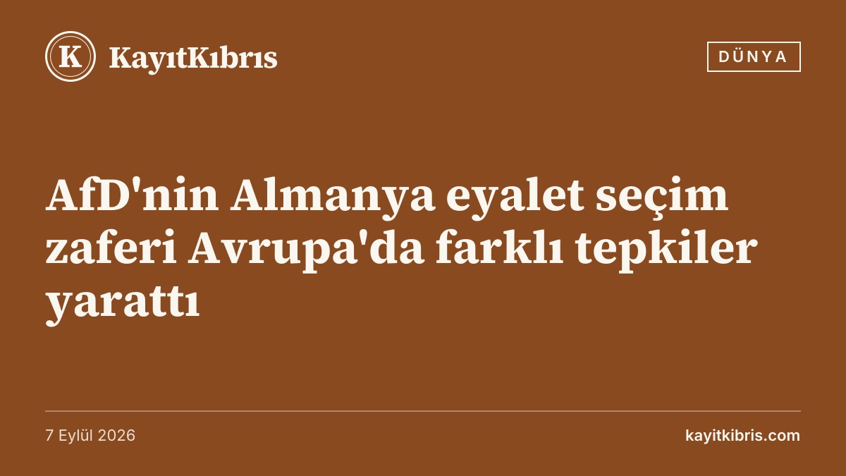 AfD'nin Almanya eyalet seçim zaferi Avrupa'da farklı tepkiler yarattı