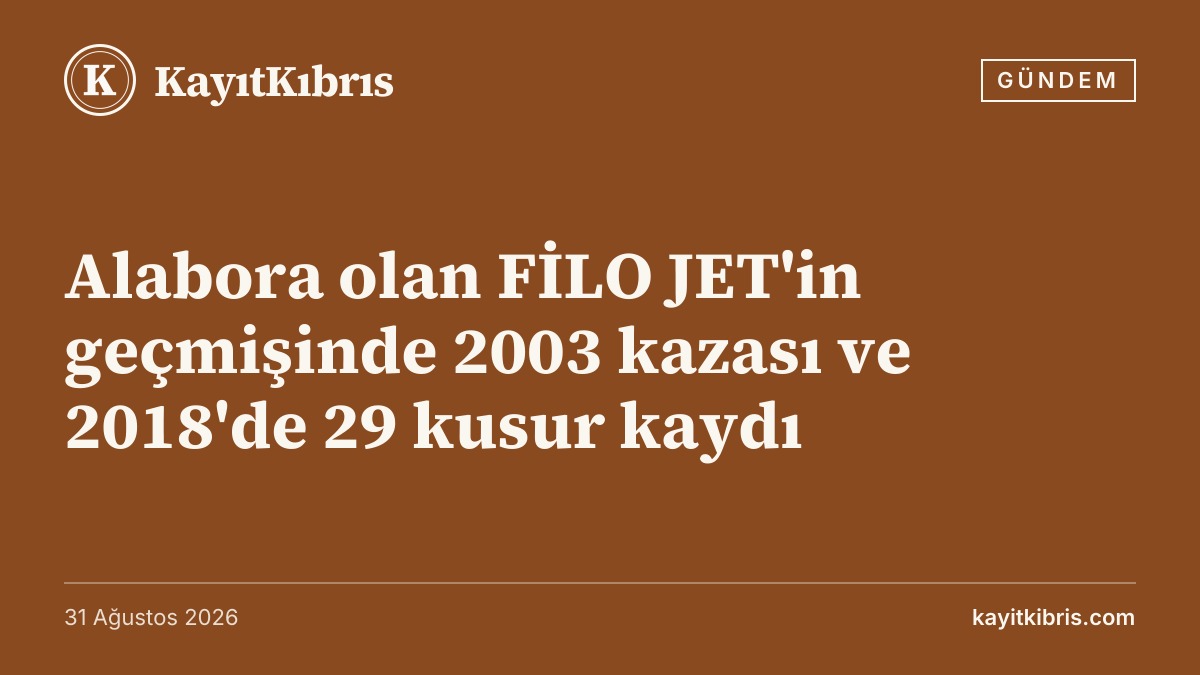 Alabora olan FİLO JET'in geçmişinde 2003 kazası ve 2018'de 29 kusur kaydı
