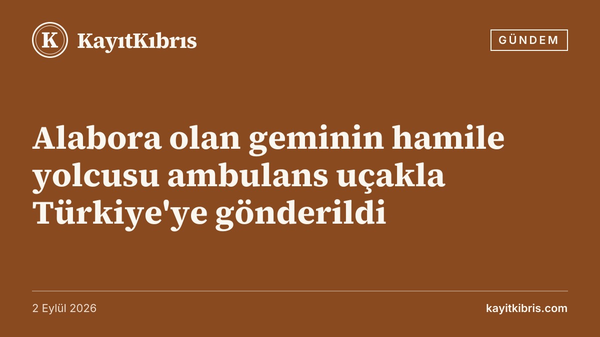 Alabora olan geminin hamile yolcusu ambulans uçakla Türkiye'ye gönderildi
