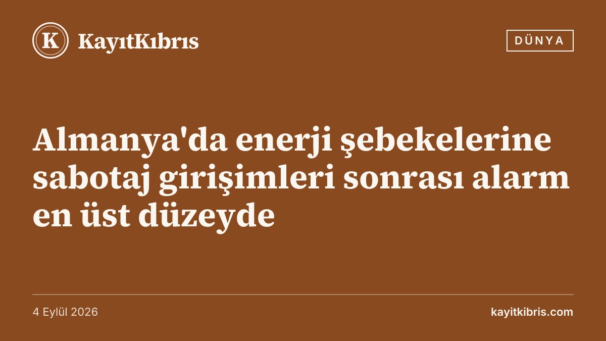 Almanya'da enerji şebekelerine sabotaj girişimleri sonrası alarm en üst düzeyde