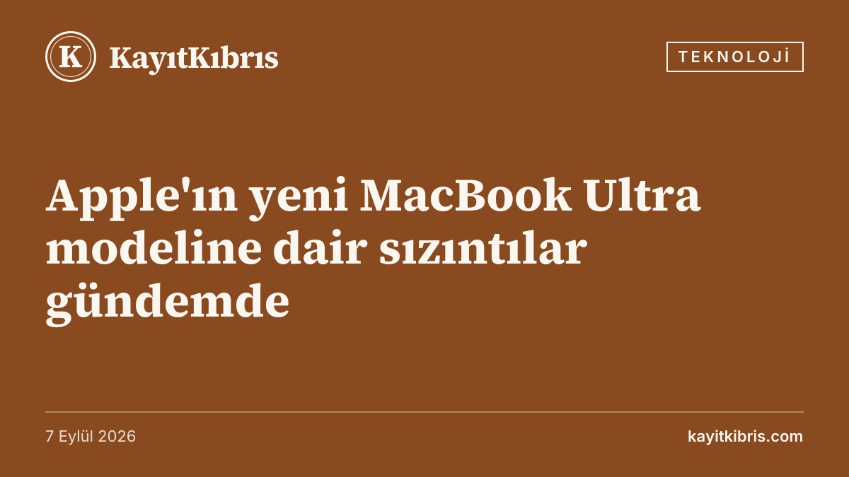 Apple'ın yeni MacBook Ultra modeline dair sızıntılar gündemde