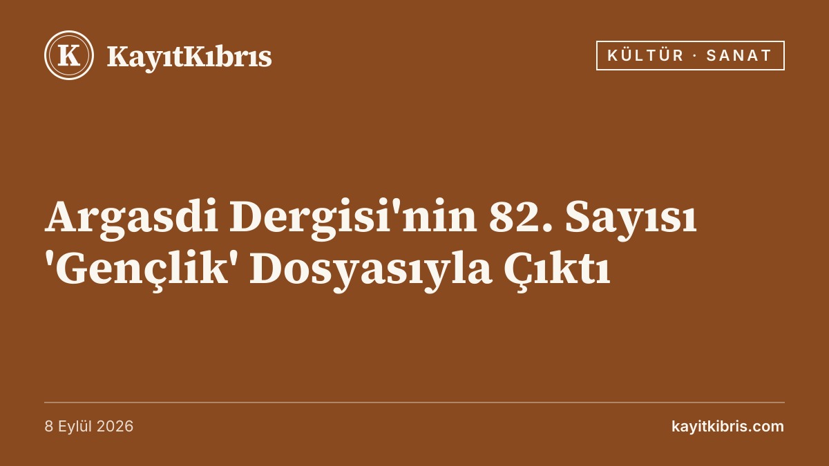 Argasdi Dergisi'nin 82. Sayısı 'Gençlik' Dosyasıyla Çıktı