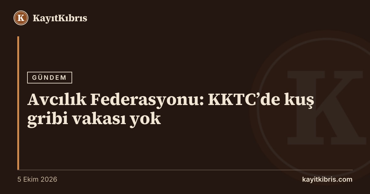 Avcılık Federasyonu: KKTC’de kuş gribi vakası yok
