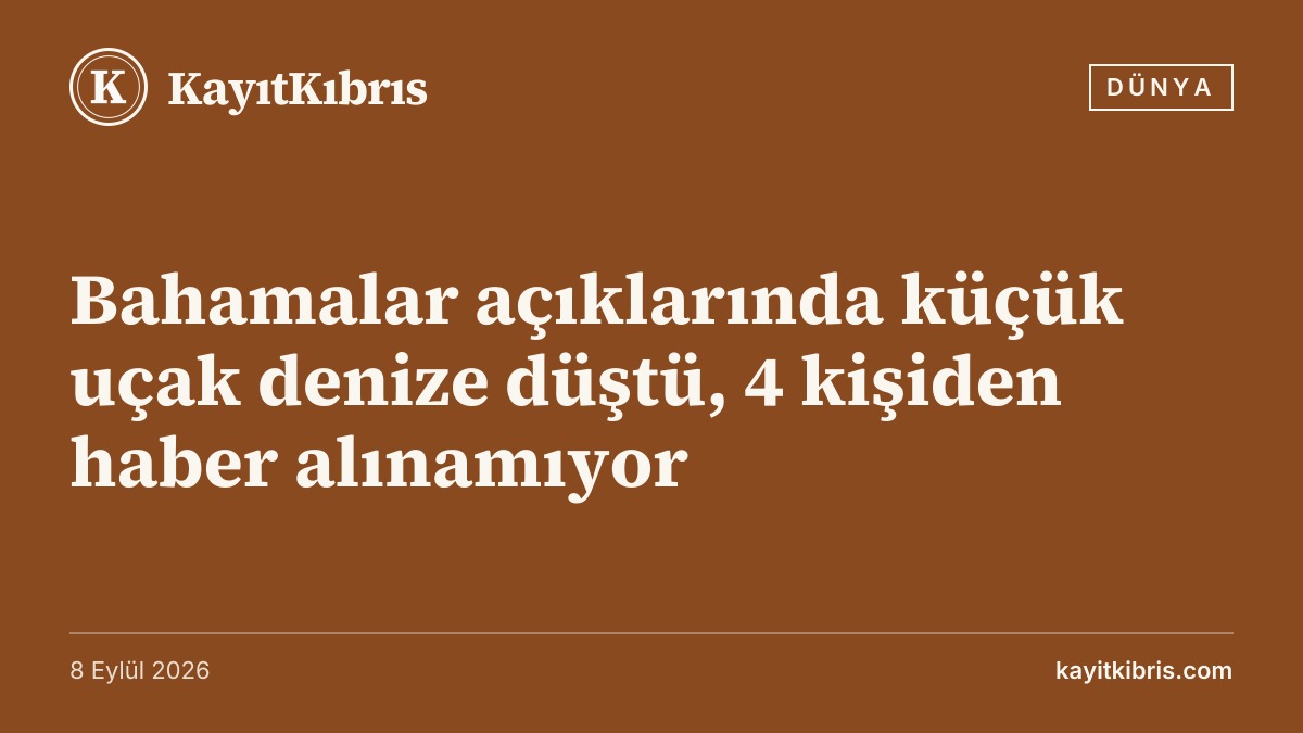 Bahamalar açıklarında küçük uçak denize düştü, 4 kişiden haber alınamıyor