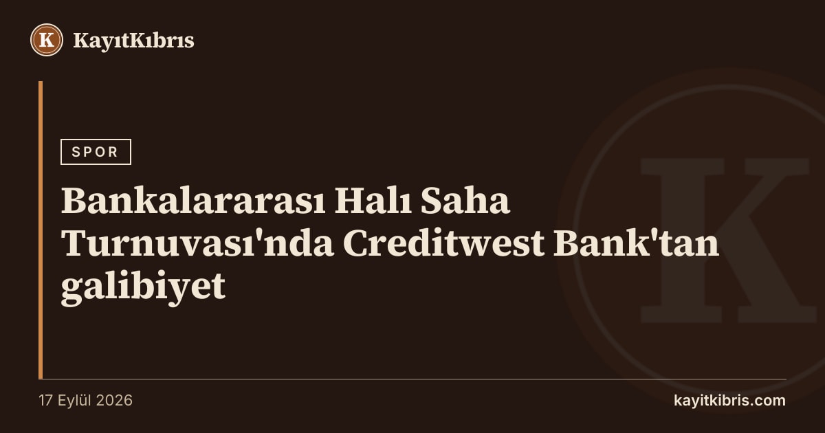 Bankalararası Halı Saha Turnuvası'nda Creditwest Bank'tan galibiyet