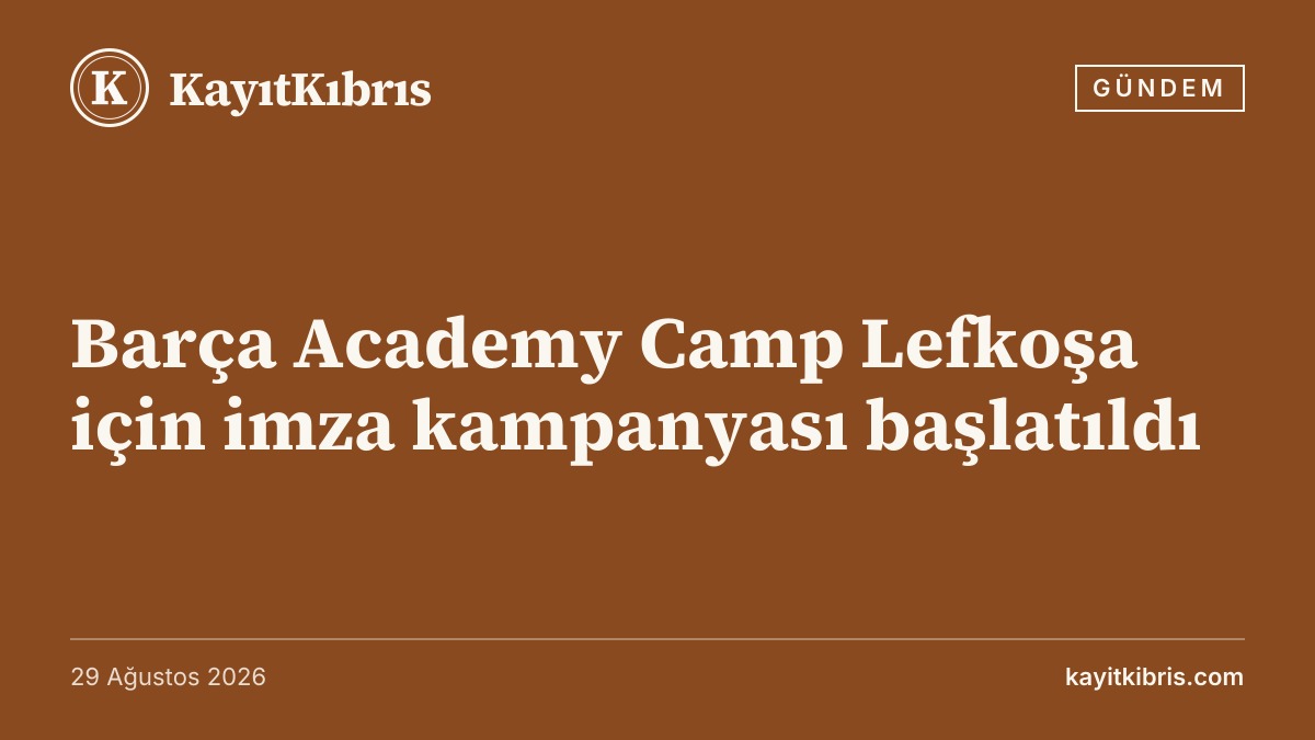 Barça Academy Camp Lefkoşa için imza kampanyası başlatıldı