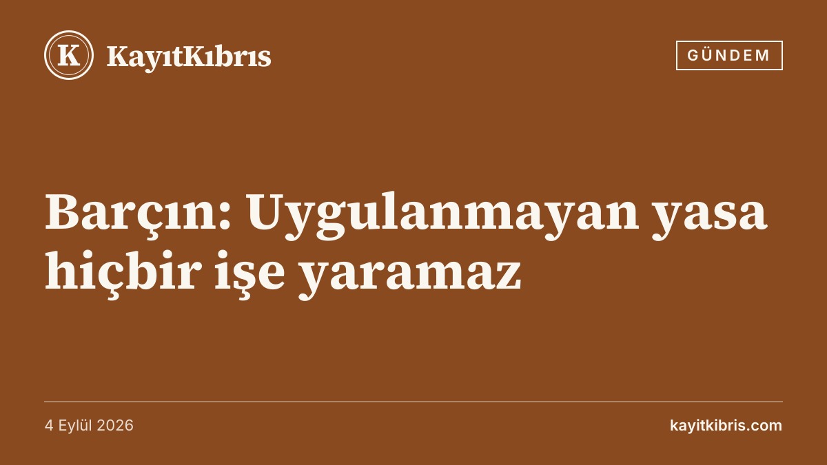 Barçın: Uygulanmayan yasa hiçbir işe yaramaz