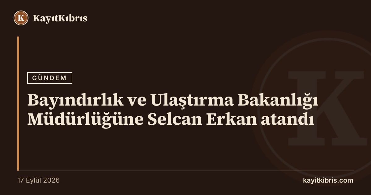 Bayındırlık ve Ulaştırma Bakanlığı Müdürlüğüne Selcan Erkan atandı