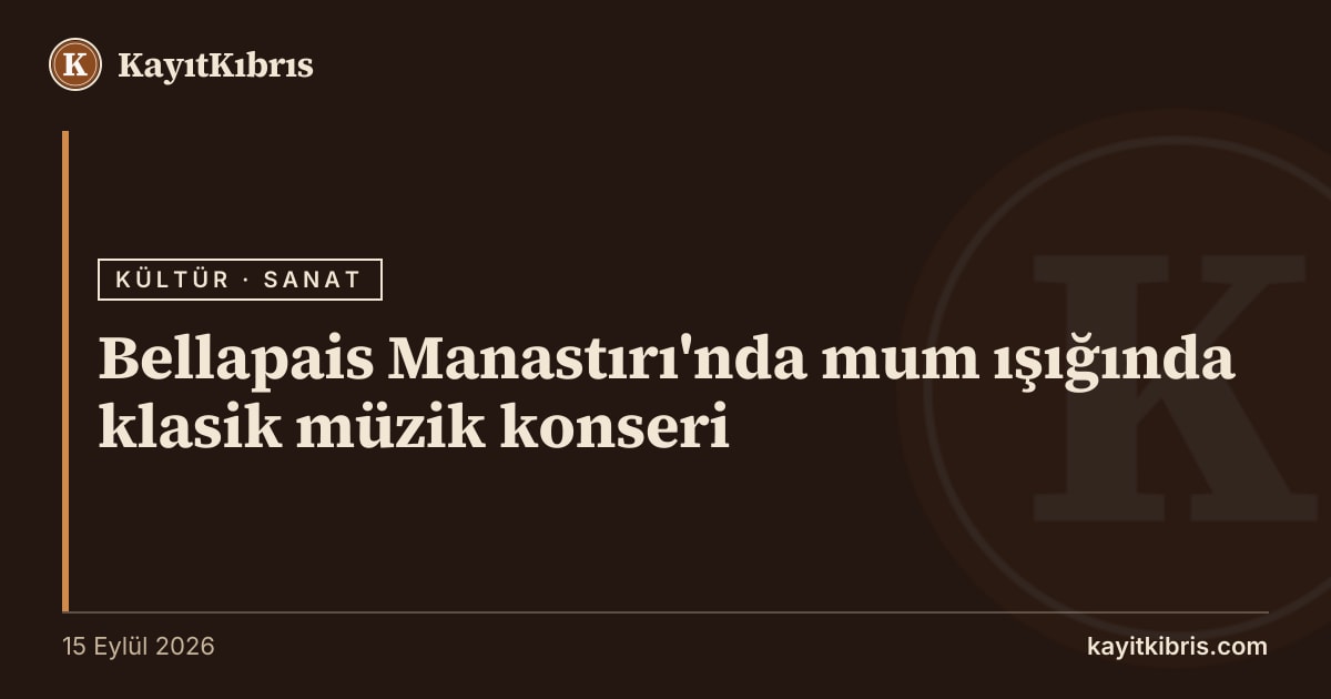 Bellapais Manastırı'nda mum ışığında klasik müzik konseri
