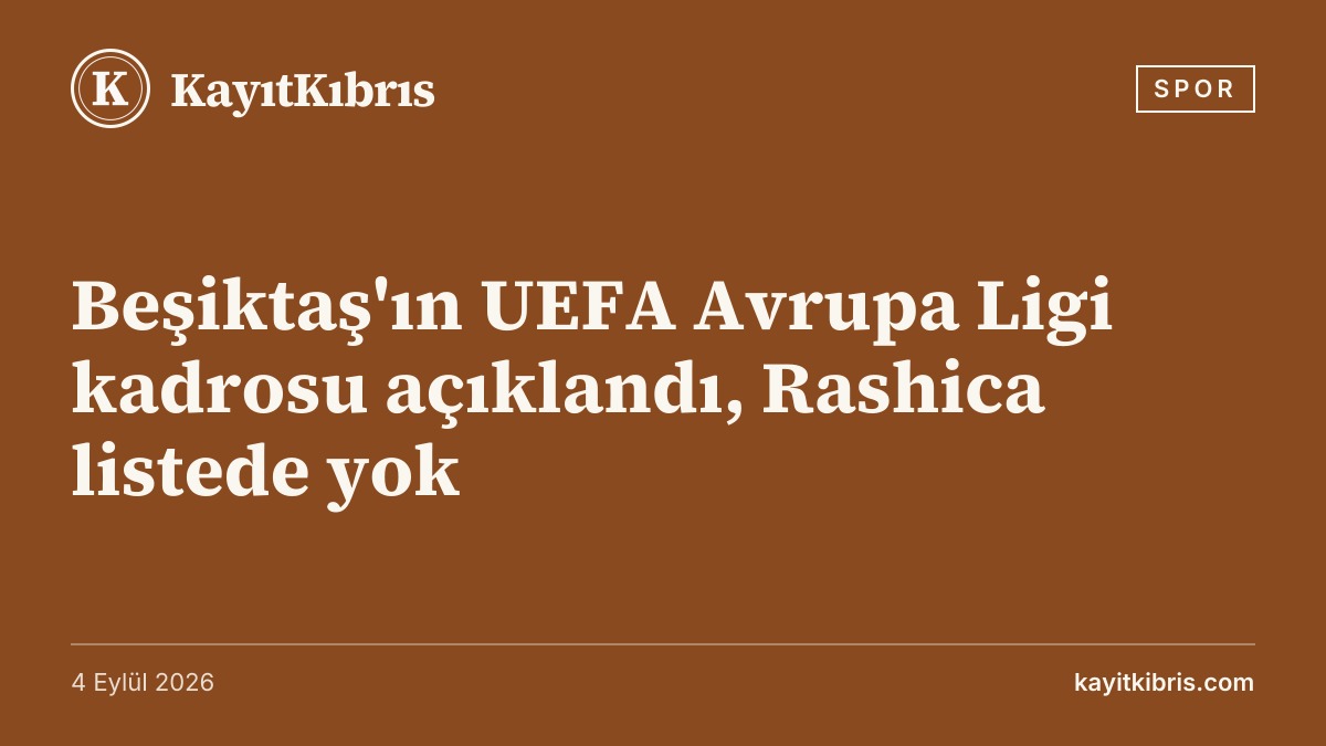Beşiktaş'ın UEFA Avrupa Ligi kadrosu açıklandı, Rashica listede yok