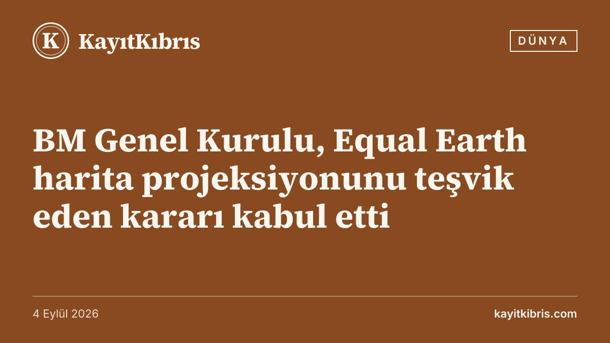 BM Genel Kurulu, Equal Earth harita projeksiyonunu teşvik eden kararı kabul etti