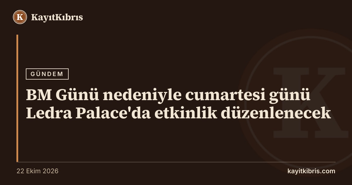 BM Günü nedeniyle cumartesi günü Ledra Palace'da etkinlik düzenlenecek