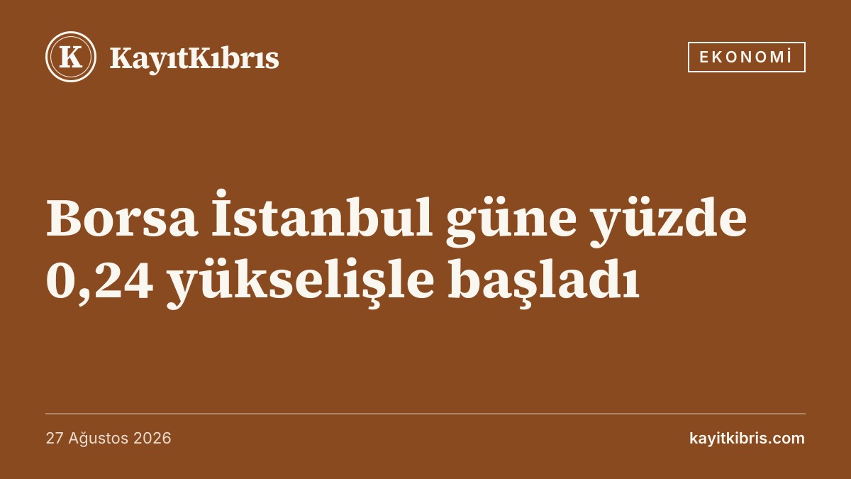 Borsa İstanbul güne yüzde 0,24 yükselişle başladı