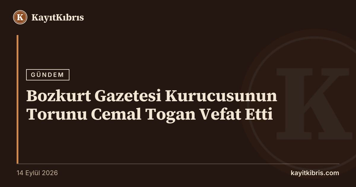 Bozkurt Gazetesi Kurucusunun Torunu Cemal Togan Vefat Etti