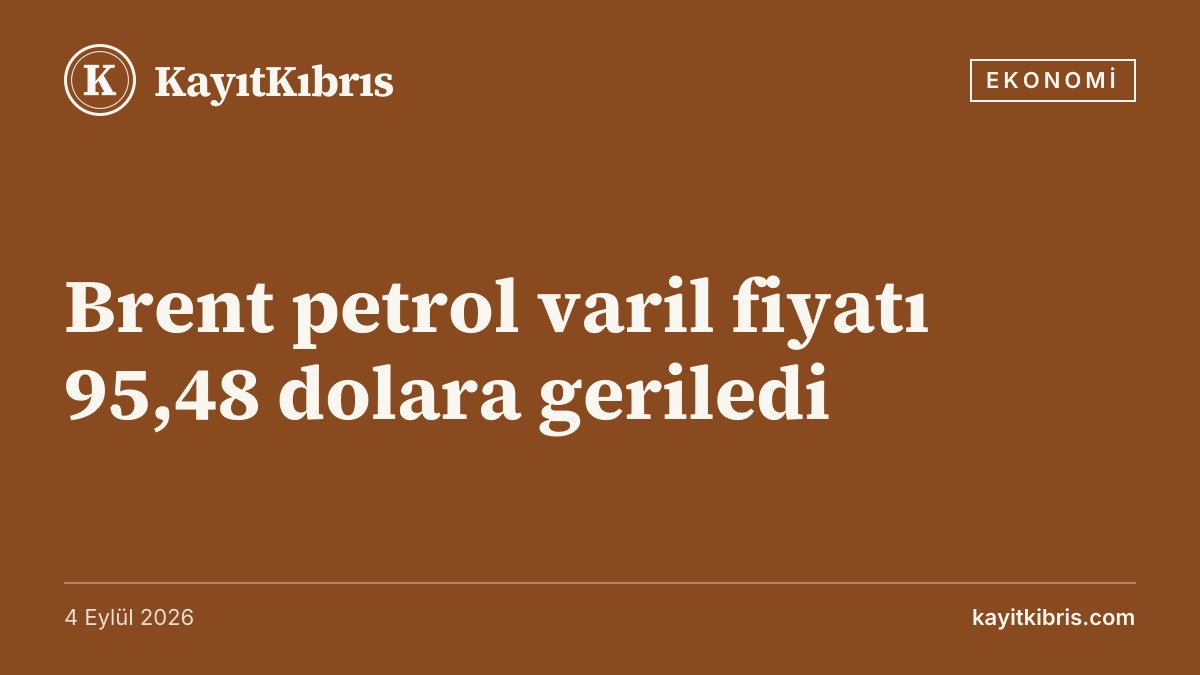 Brent petrol varil fiyatı 95,48 dolara geriledi
