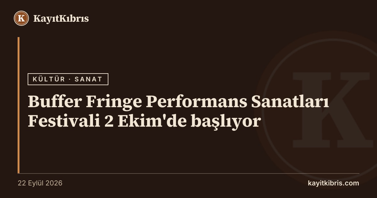 Buffer Fringe Performans Sanatları Festivali 2 Ekim'de başlıyor