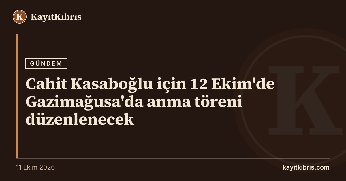Cahit Kasaboğlu için 12 Ekim'de Gazimağusa'da anma töreni düzenlenecek
