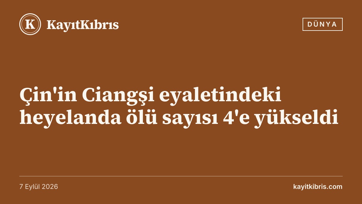 Çin'in Ciangşi eyaletindeki heyelanda ölü sayısı 4'e yükseldi