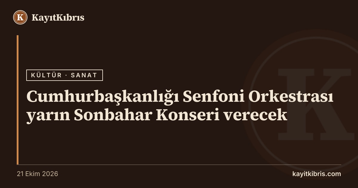 Cumhurbaşkanlığı Senfoni Orkestrası yarın Sonbahar Konseri verecek