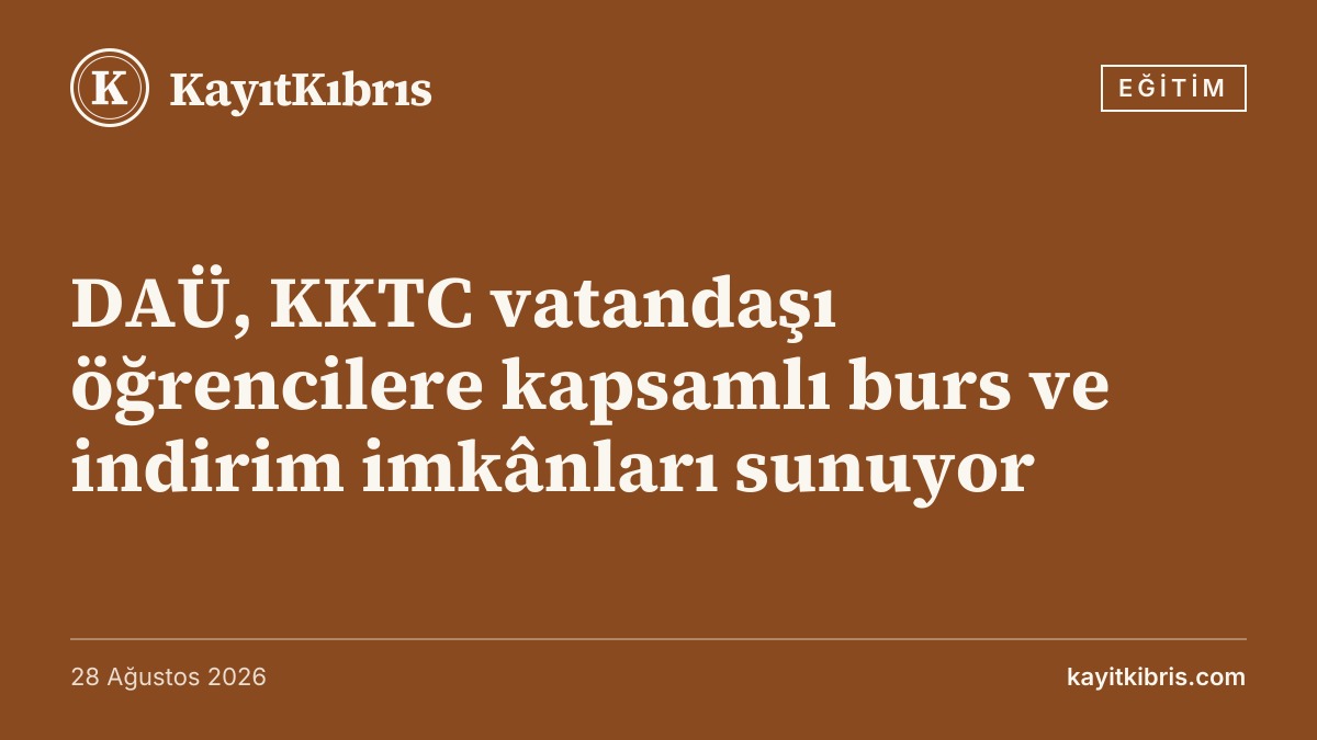 DAÜ, KKTC vatandaşı öğrencilere kapsamlı burs ve indirim imkânları sunuyor