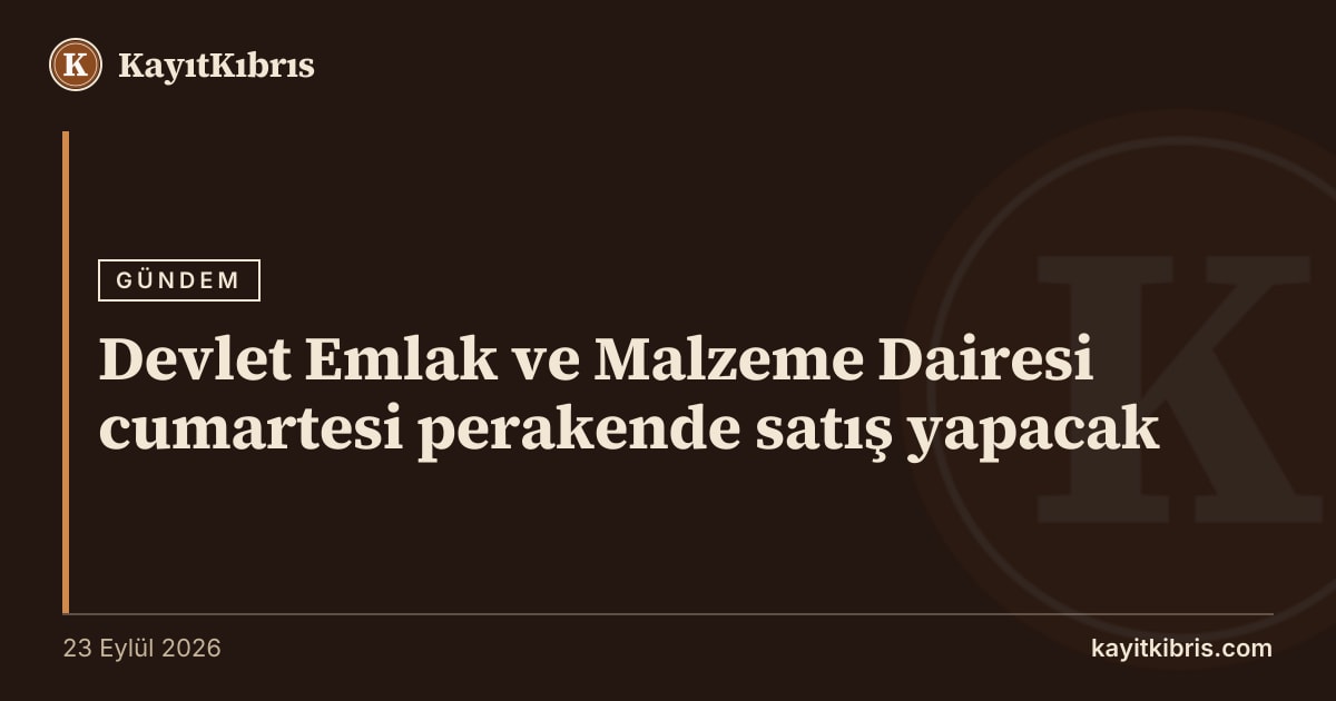 Devlet Emlak ve Malzeme Dairesi cumartesi perakende satış yapacak
