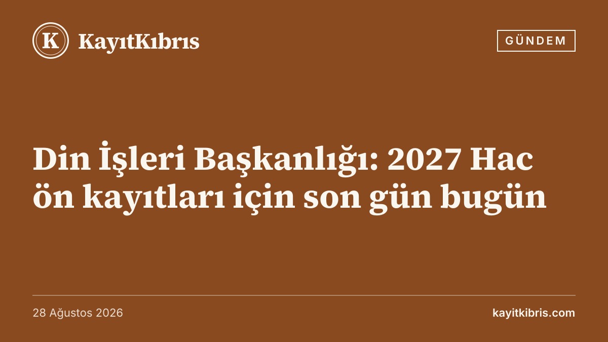Din İşleri Başkanlığı: 2027 Hac ön kayıtları için son gün bugün