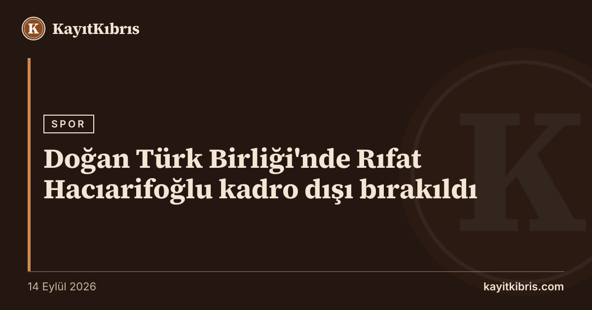 Doğan Türk Birliği'nde Rıfat Hacıarifoğlu kadro dışı bırakıldı