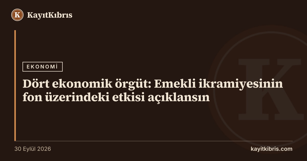 Dört ekonomik örgüt: Emekli ikramiyesinin fon üzerindeki etkisi açıklansın