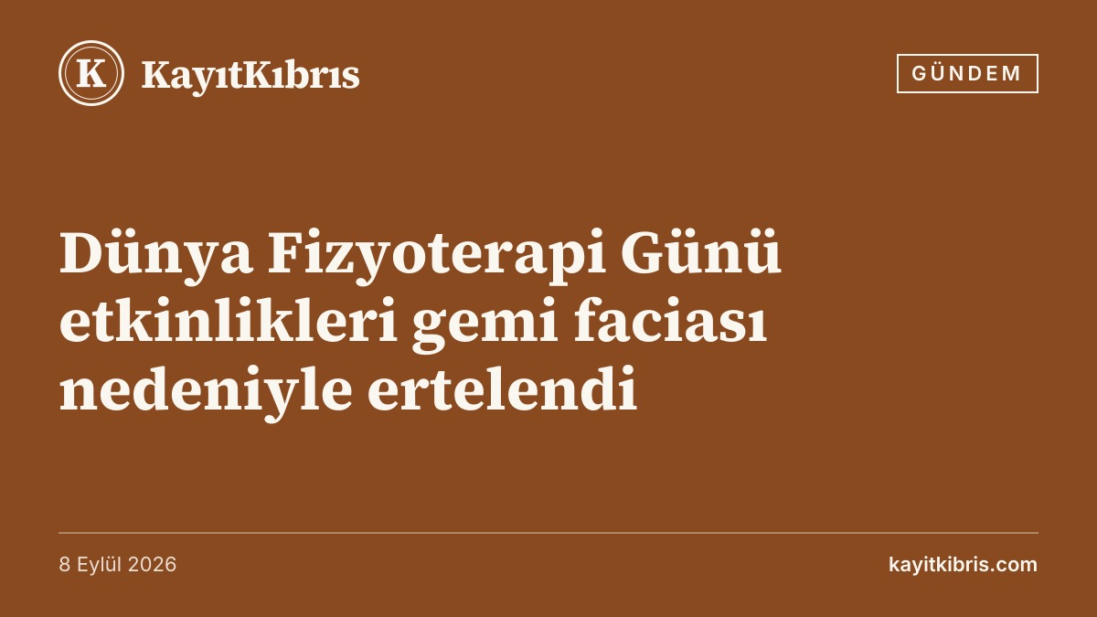 Dünya Fizyoterapi Günü etkinlikleri gemi faciası nedeniyle ertelendi