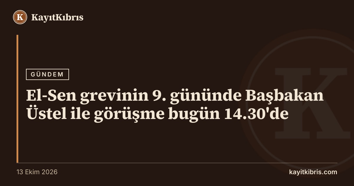 El-Sen grevinin 9. gününde Başbakan Üstel ile görüşme bugün 14.30'de