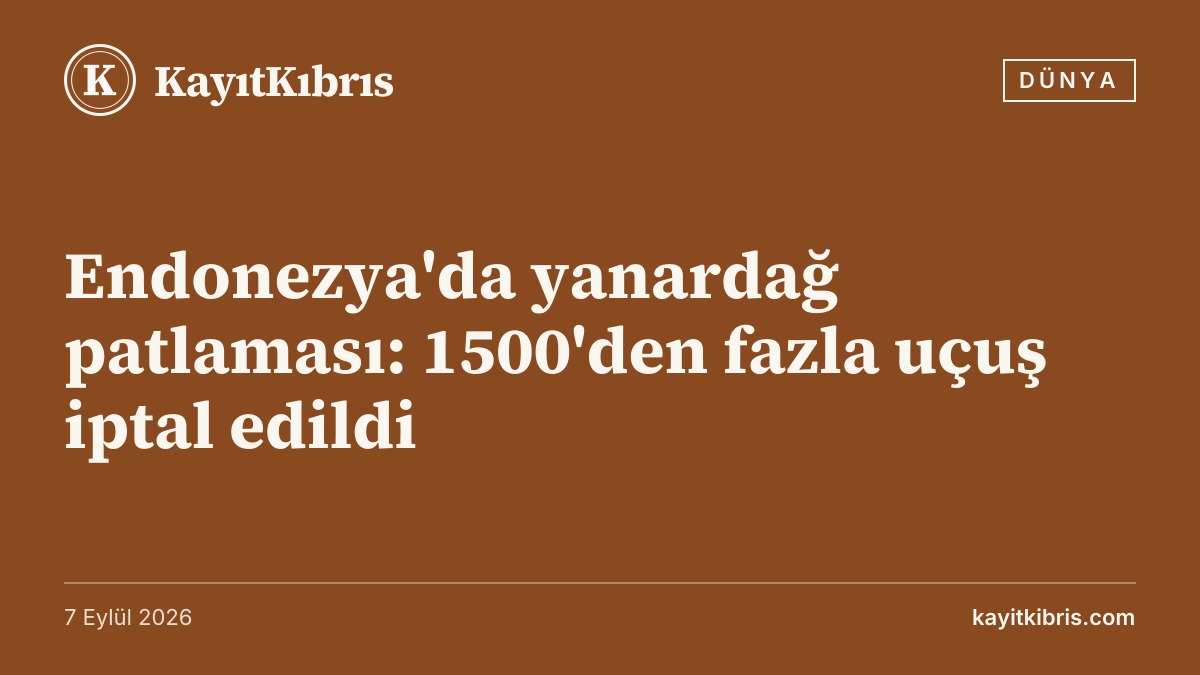 Endonezya'da yanardağ patlaması: 1500'den fazla uçuş iptal edildi