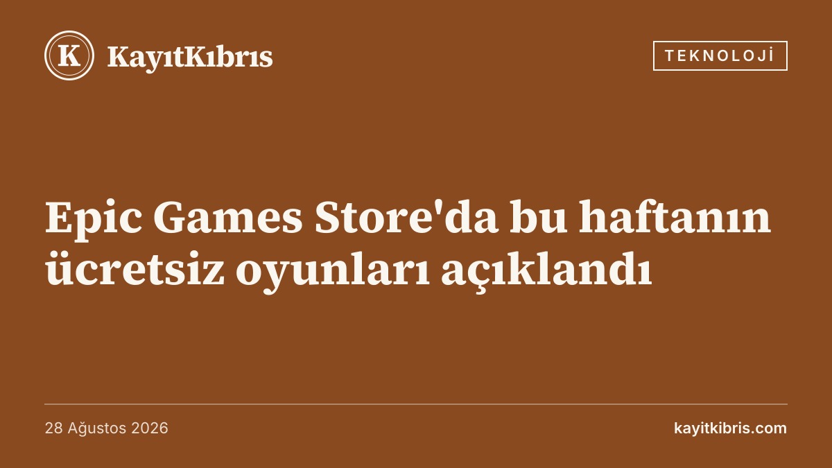 Epic Games Store'da bu haftanın ücretsiz oyunları açıklandı