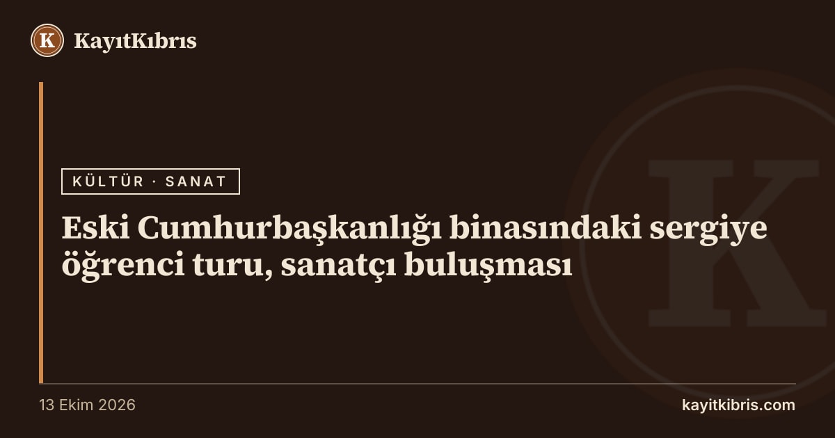 Eski Cumhurbaşkanlığı binasındaki sergiye öğrenci turu, sanatçı buluşması
