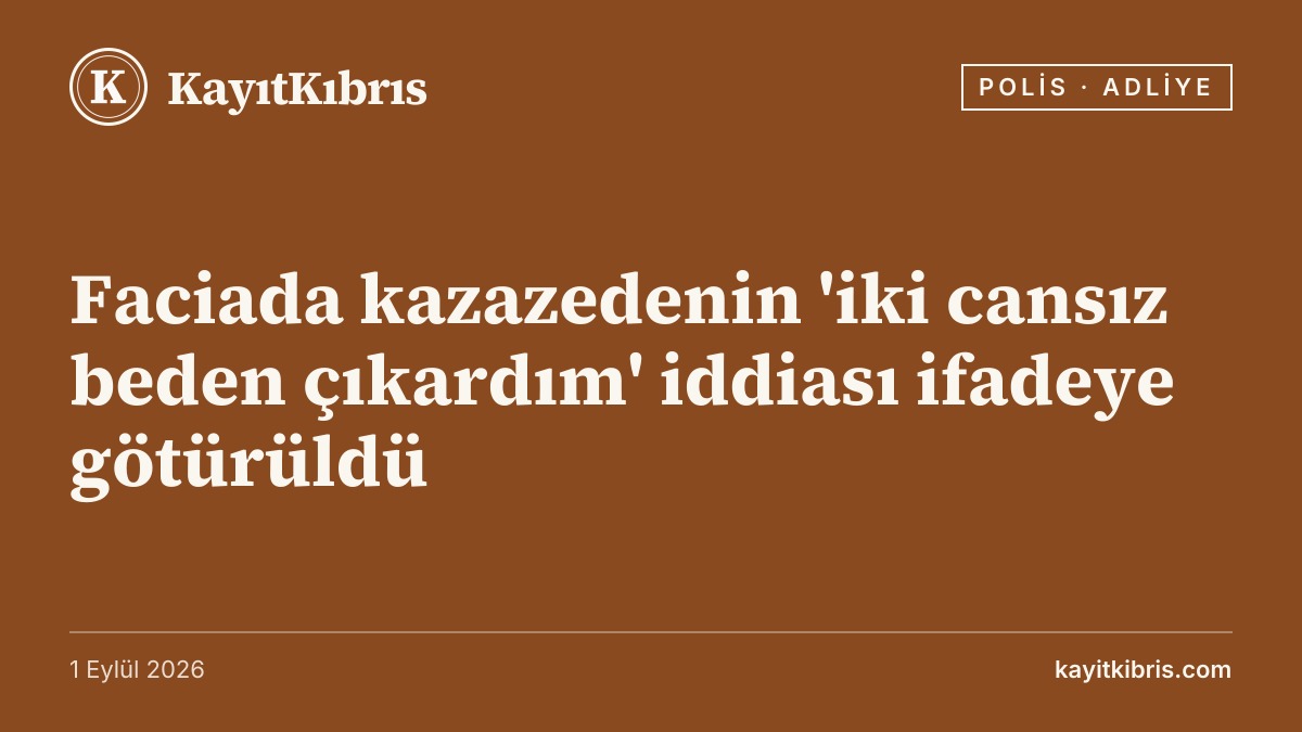 Faciada kazazedenin 'iki cansız beden çıkardım' iddiası ifadeye götürüldü