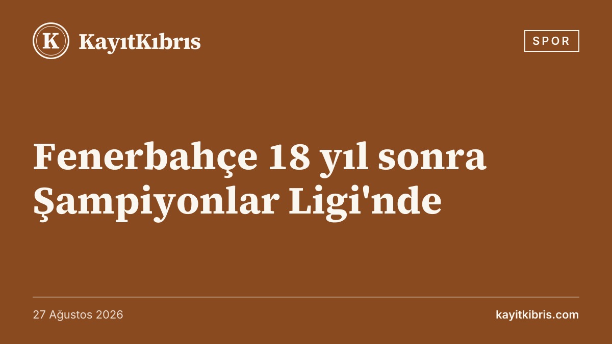 Fenerbahçe 18 yıl sonra Şampiyonlar Ligi'nde